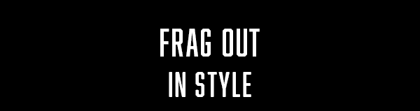 Frag Out in Style